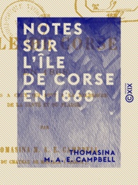 Thomasina M. A. E. Campbell - Notes sur l'île de Corse en 1868 - Dédiées à ceux qui sont à la recherche de la santé et du plaisir.