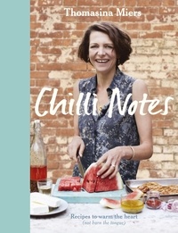 Thomasina Miers - Chilli Notes - Recipes to warm the heart (not burn the tongue).
