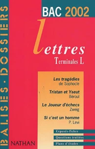 Lettres Terminales L. Bac 2002 : Les Tragedies De Sophocle. Tristan Et Yseut De Beroul. Le Joueur D'Echecs De Zweig. Si C'Est Un Homme De Primo Levi