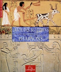 La Vie Des Egyptiens Au Temps Des Pharaons