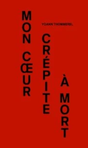 Mon cœur crépite à mort