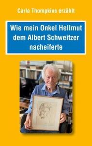Wie mein Bruder Hellmut dem Albert Schweitzer nacheiferte