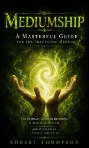 Mediumship: A Masterful Guide for the Practicing Medium