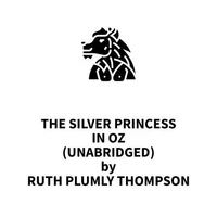 The Silver Princess in Oz (UNABRIDGED)