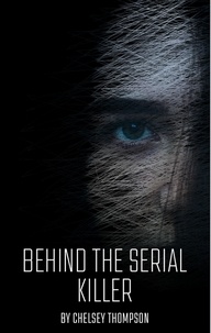 Téléchargement d'ebooks Kindle: Behind the Serial Killer: 35 Serial Killer Stories Sure to Send Shivers Down Your Spine par ThompsonWriting