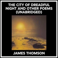 The City Of Dreadful Night And Other Poems (Unabridged)