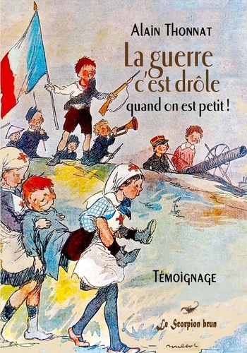 Thonnat Alain - La guerre, c'est drôle quand on est petit!.