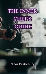  Thor Castlebury - The Inner Chef's Guide.
