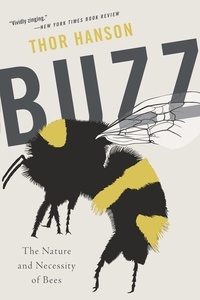 Thor Hanson - Buzz - The Nature and Necessity of Bees.
