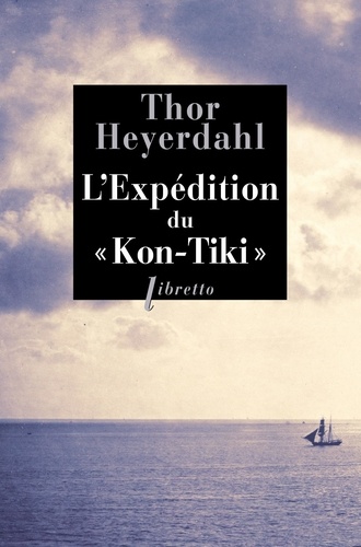 L'Expédition du "Kon-Tiki". Sur un radeau à travers le Pacifique
