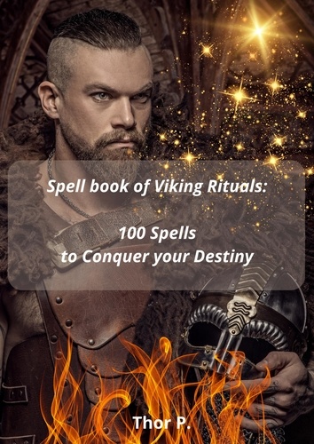  Thor P. - Spell book of Viking Rituals: 100 Spells to Conquer your Destiny.