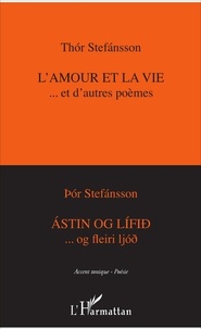 Thór Stefansson - L'amour et la vie... et d'autres poèmes - Edition bilingue français-islandais.