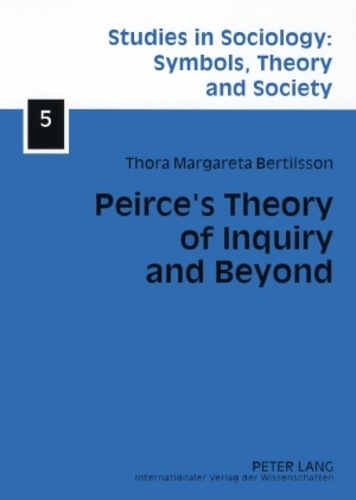 Thoramargareta Bertilsson - Peirce’s Theory of Inquiry and Beyond - Towards a Social Reconstruction of Science Theory.