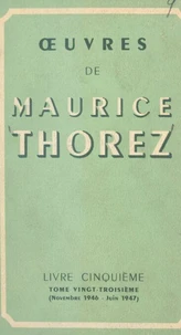 Œuvres de Maurice Thorez. Livre cinquième (23). Novembre 1946-juin 1947