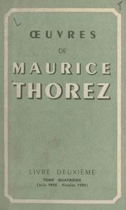 Œuvres de Maurice Thorez. Livre deuxième (4). Juin 1932-février 1933