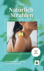 Natürlich Strahlen: Dein Handbuch für biologische Hautpflege