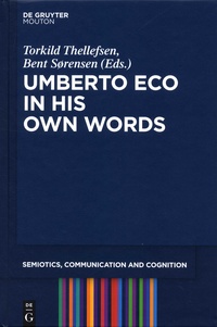 Thorkild Thellefsen et Bent Sorensen - Umberto Eco in His Own Words.