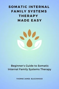 Somatic Internal Family Systems Therapy Made Easy