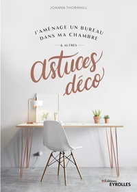 J'aménage un bureau dans ma chambre & autres astuces déco