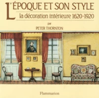 L'Epoque Et Son Style. La Decoration Interieure 1620-1920