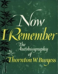 Thornton W. Burgess - Now I Remember: Autobiography of an Amateur Naturalist.