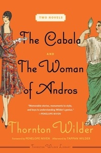 Thornton Wilder - The Cabala and The Woman of Andros - Two Novels.