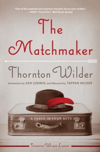 Thornton Wilder - The Matchmaker.