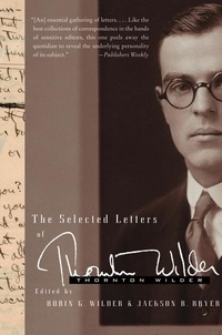 Thornton Wilder et Jackson R. Bryer - The Selected Letters of Thornton Wilder.