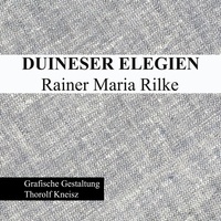 Thorolf Kneisz - Duineser Elegien - Rainer Maria Rilke.