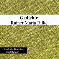 Thorolf Kneisz - Rainer Maria Rilke - Gedichte.