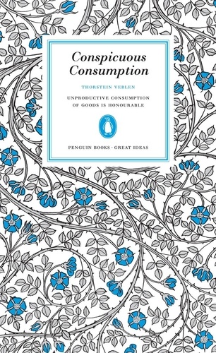 Thorstein Veblen - Conspicuous Consumption.