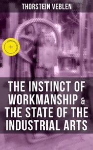 THE INSTINCT OF WORKMANSHIP &amp; THE STATE OF THE INDUSTRIAL ARTS