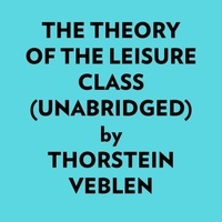  Thorstein Veblen et  AI Marcus - The Theory Of The Leisure Class (Unabridged).