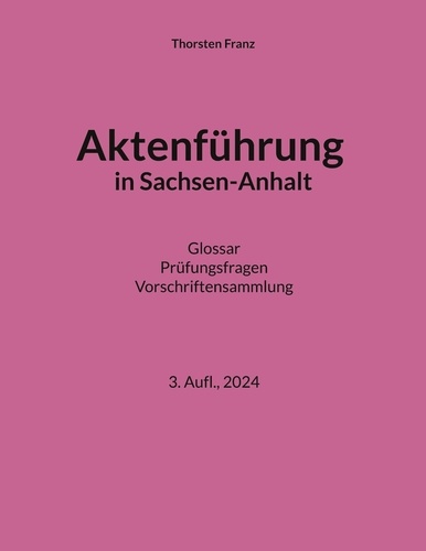 Aktenführung in Sachsen-Anhalt. Glossar Prüfungsfragen Vorschriftensammlung