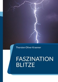 Thorsten Oliver Kraemer - Faszination Blitze.