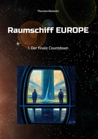 Thorsten Reimnitz - Raumschiff EUROPE - 1. Der finale Countdown.