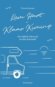 Thorsten Rottmann - Rüm Hart - Klaar Kiming - Das einfache Leben und ein altes Reisemobil.
