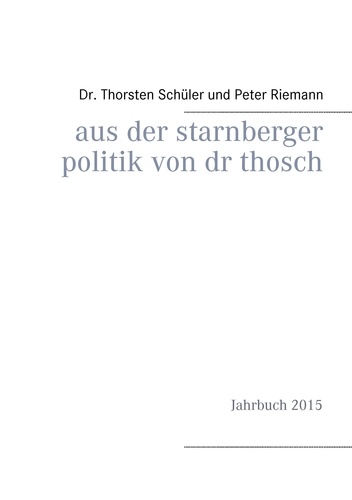 Aus der Starnberger Politik von Dr. Thosch. Band 2, Jahrbuch 2015, eine weitere Informationsquelle, mit persönlichen Kommentaren ergänzt
