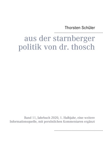 Aus der Starnberger Politik von Dr. Thosch. Band 11, Jahrbuch 2020, 1. Halbjahr, eine weitere Informationsquelle, mit persönlichen Kommentaren ergänzt