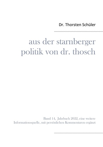 Aus der Starnberger Politik von Dr. Thosch. Band 14, Jahrbuch 2022, eine weitere Informationsquelle, mit persönlichen Kommentaren ergänzt