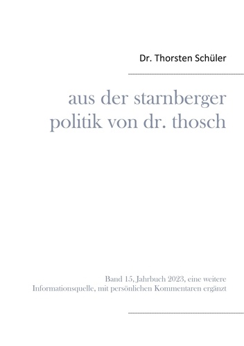 Aus der Starnberger Politik von Dr. Thosch. Band 15, Jahrbuch 2023, eine weitere Informationsquelle, mit persönlichen Kommentaren ergänzt