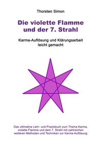 Thorsten Simon - Die violette Flamme und der 7. Strahl - Karma-Auflösung und Klärungsarbeit leicht gemacht.
