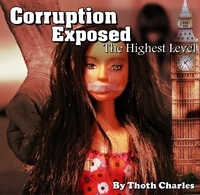  Thoth Charles - Corruption Exposed - The Highest Level.