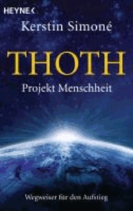 Thoth. Projekt Menschheit - Wegweiser für den Aufstieg.