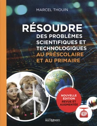 Résoudre des problèmes scientifiques et technologiques au préscolaire et au primaire