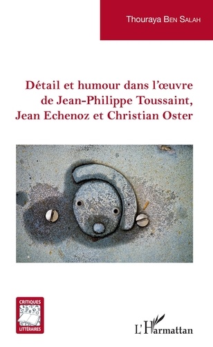 Détail et humour dans l'oeuvre de Jean-Philippe Toussaint, Jean Echenoz et Christian Oster