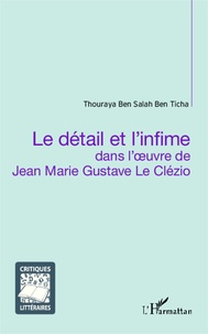 Thouraya Ben Salah Ben Ticha - Le détail et l'infime dans l'oeuvre de Jean Marie Gustave Le Clézio.