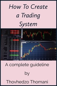  Thovhedzo Thomani - How to Create a Trading System.