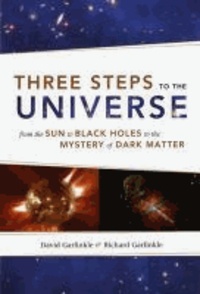 Three Steps to the Universe - From the Sun to Black Holes to the Mystery of Dark Matter.