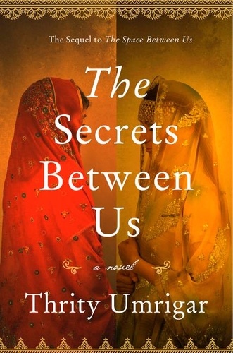Thrity Umrigar - The Secrets Between Us - A Novel.